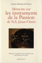 Couverture du livre « Mémoire sur les instruments de la passion de n. s. Jésus-Christ » de Charles Rohault De Fleury aux éditions Millon