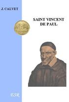 Couverture du livre « Saint Vincent de Paul » de J. Calvet aux éditions Saint-remi