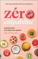 Couverture du livre « Zéro culpabilité : Tourner le dos à la culture des régimes » de Marie-Josee Rainville aux éditions De Mortagne