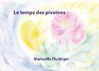 Couverture du livre « Le temps des pivoines » de Manuelle Fluckiger aux éditions Lcd Mediation