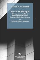 Couverture du livre « Parole et dialogue ; de la pronominalité à l'engagement éthique : Rosenzweig, Buber, Levinas » de Carlos A. Gutierrez aux éditions Mimesis