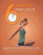 Couverture du livre « 6 Minutes Par Jour ; Bras Fins Et Musclés » de  aux éditions Parragon