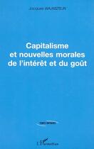 Couverture du livre « Capitalisme et nouvelles morales de l'interet et du gout » de Jacques Wajnsztejn aux éditions Editions L'harmattan