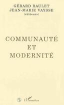 Couverture du livre « Communauté et modernité » de Jean-Marie Vaysse et Gerard Raulet aux éditions Editions L'harmattan