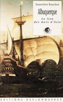 Couverture du livre « Albuquerque ; le lion des mers d'Asie » de Genevieve Bouchon aux éditions Desjonquères Editions