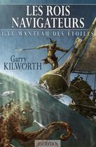 Couverture du livre « Les rois navigateurs Tome 1 ; le manteau des étoiles » de Garry Kilworth aux éditions Mnemos