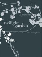 Couverture du livre « The Twilight Garden » de Lia Leendertz aux éditions Pavilion Books Company Limited