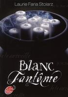 Couverture du livre « Blanc fantôme » de Laurie Faria Stolarz aux éditions Le Livre De Poche Jeunesse