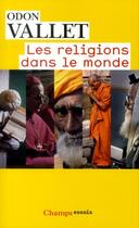 Couverture du livre « Les religions dans le monde » de Odon Vallet aux éditions Flammarion