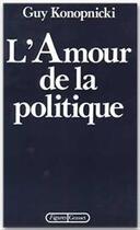 Couverture du livre « L'amour de la politique » de Guy Konopnicki aux éditions Grasset Et Fasquelle