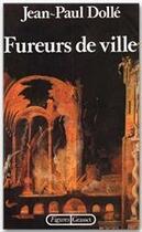 Couverture du livre « Fureurs de ville » de Jean-Paul Dolle aux éditions Grasset Et Fasquelle