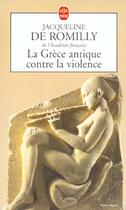 Couverture du livre « La grece antique contre la violence » de De Romilly-J aux éditions Le Livre De Poche