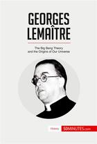 Couverture du livre « Georges Lemaître : the Big Bang Theory and the origins of our universe » de  aux éditions 50minutes.com