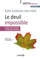 Couverture du livre « Le deuil impossible ; la place des absents en thérapie familiale » de Edith Goldbeter-Merinfeld aux éditions De Boeck Superieur