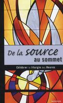 Couverture du livre « De la source au sommet célébrer la liturgie des heures » de  aux éditions Novalis