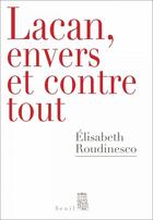 Couverture du livre « Lacan, envers et contre tout » de Elisabeth Roudinesco aux éditions Seuil