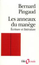Couverture du livre « Les anneaux du manège : écriture et littérature » de Bernard Pingaud aux éditions Folio