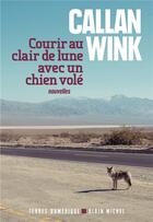 Couverture du livre « Courir au clair de lune avec un chien volé » de Callan Wink aux éditions Albin Michel