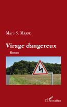 Couverture du livre « Virage dangereux » de Marc S. Masse aux éditions Editions L'harmattan