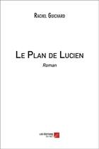 Couverture du livre « Le plan de Lucien » de Rachel Guichard aux éditions Editions Du Net