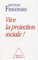 Couverture du livre « Vive la protection sociale » de Bertrand Fragonard aux éditions Odile Jacob