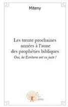 Couverture du livre « Les trente prochaines années à l'aune des prophéties bibliques » de Miteny aux éditions Edilivre