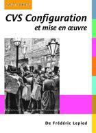 Couverture du livre « CVS ; configuration et mise en oeuvre » de Frederic Lepied aux éditions Digit Books