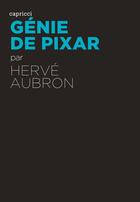 Couverture du livre « ACTUALITE CRITIQUE ; génie de Pixar » de Herve Aubron aux éditions Capricci Editions
