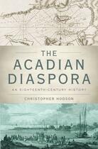Couverture du livre « The Acadian Diaspora: An Eighteenth-Century History » de Hodson Christopher aux éditions Oxford University Press Usa