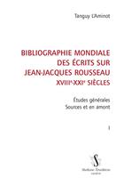 Couverture du livre « Bibliographie mondiale des écrits sur Jean-Jacques Rousseau, XVIIIe-XXIe siècles t.1 » de Tanguy L'Aminot aux éditions Slatkine