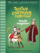 Couverture du livre « Tristan, chevalier débutant t.2 : maudit magicien ! » de John Mclay aux éditions Gallimard-jeunesse