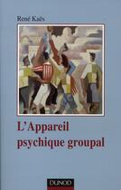 Couverture du livre « L'appareil psychique groupal ; constructions du groupe (3e édition) » de Rene Kaes aux éditions Dunod