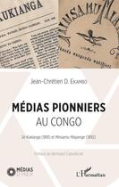 Couverture du livre « Médias pionniers au Congo ; Se Kukianga (1891) et Minsamu Miayenge (1892) » de Jean-Chretien D. Ekambo aux éditions Editions L'harmattan