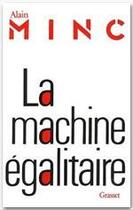 Couverture du livre « La machine égalitaire » de Alain Minc aux éditions Grasset Et Fasquelle