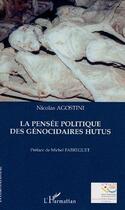 Couverture du livre « La pensée politique des génocidaires hutus » de Nicolas Agostini aux éditions L'harmattan