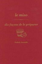 Couverture du livre « Le miso, dix facons de le préparer » de Nathaly Ianniello aux éditions Epure