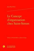 Couverture du livre « Le concept d'organisation chez Saint-Simon » de Jean-Paul Frick aux éditions Classiques Garnier