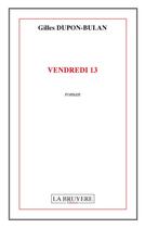 Couverture du livre « Vendredi 13 » de Gilles Dupon-Bulan aux éditions La Bruyere