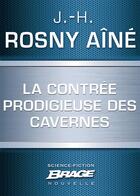 Couverture du livre « La contrée prodigieuse des cavernes » de J.-H. Rosny Aine aux éditions Brage