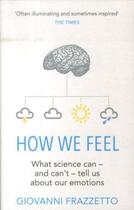Couverture du livre « How we feel - what science can - and can't - tell us about our emotions » de Giovanni Frazzetto aux éditions Black Swan