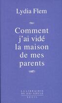 Couverture du livre « Comment j'ai vidé la maison de mes parents » de Lydia Flem aux éditions Seuil