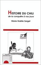 Couverture du livre « Histoire du Chili de la conquête à nos jours » de Marie-Noelle Sarget aux éditions Editions L'harmattan
