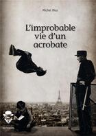 Couverture du livre « L'improbable vie d'un acrobate » de Michel Rios aux éditions Societe Des Ecrivains