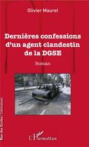 Couverture du livre « Dernieres confessions d'un agent clandestin de la DGSE » de Olivier Maurel aux éditions L'harmattan