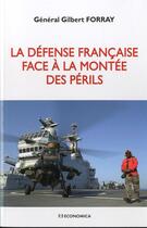 Couverture du livre « La défense française face à la montée des périls » de Gilbert Forray aux éditions Economica