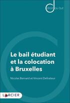 Couverture du livre « Le bail étudiant et la colocation à Bruxelles » de Nicolas Bernard et Vincent Defraiteur aux éditions Larcier