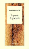 Couverture du livre « Fragments de proximite » de Jean-Francois Perrin aux éditions L'arbre A Paroles
