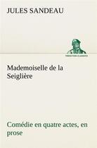 Couverture du livre « Mademoiselle de la seigliere comedie en quatre actes, en prose » de Jules Sandeau aux éditions Tredition