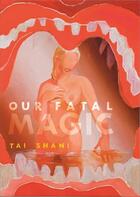 Couverture du livre « Our fatal magic /anglais » de Shani Tai aux éditions Mit Press