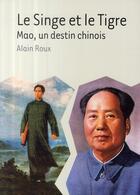Couverture du livre « Le singe et le tigre ; Mao, un destin chinois » de Alain Roux aux éditions Larousse